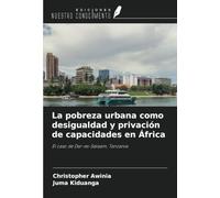 La pobreza urbana como desigualdad y privación de capacidades en África: El caso de Dar-es-Salaam, Tanzania