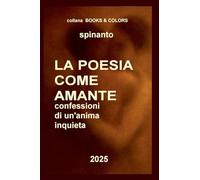 La poesia come amante ...confessioni di un'anima inquieta (Books & Colors)