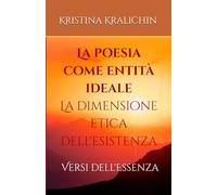 La poesia come entità ideale: La dimensione etica dell'esistenza: Versi dell'Essenza