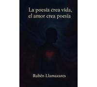 La poesía crea vida, el amor crea poesía: Viaje poético hacia el amor y la conciencia