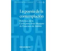 LA POESIA DE LA CONTEMPLACION: RELECTURA DE LA CARTA PARA ARIAS MONTANO DE FRANCISCO DE ALDANA: 6 (Teopoetica)