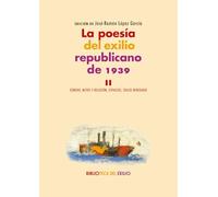 La poesía del exilio republicano de 1939. II: Género, mitos y religión, espacios, exilio heredado. Serie "Historia de la literatura del exilio ... 64 (Biblioteca del Exilio, Col. Anejos)