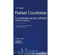 La poesía es un crimen: Selección poética