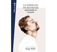 La Poesía Es Un Revólver Apuntando Al Corazón (ebook)
