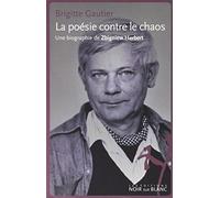 La poésie contre le chaos: Une biographie de Zbigniew Herbert