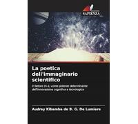 La poetica dell'immaginario scientifico: Il fattore (n-1) come potente determinante dell'innovazione cognitiva e tecnologica