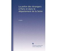 La police des étrangers à Paris et dans le département de la Seine