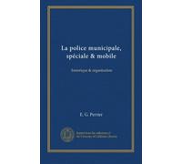 La police municipale, spéciale & mobile: historique & organisation