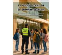 La Policía Local en el entorno escolar: Marco normativo, protocolos y prácticas de intervención con menores en Andalucía
