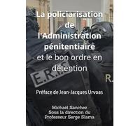 La policiarisation de l'Administration pénitentiaire et le bon ordre en détention