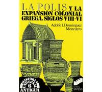 La polis y la expansión colonial griega s. VIII-VI: 6 (Historia universal. Antigua)