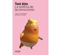 La política de las emociones: Cómo los sentimientos gobiernan el mundo