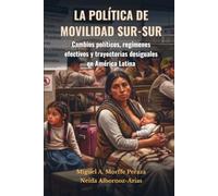 LA POLÍTICA DE MOVILIDAD SUR-SUR: Cambios políticos, regímenes efectivos y trayectorias desiguales en América Latina