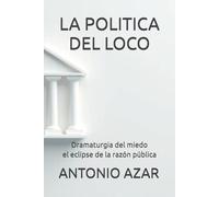 La Politica del Loco: Dramaturgia del miedo y eclipse de la razón pública (Horizontes del Pensamiento)