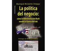 La política del negocio: cómo la Administración Busch vendió la Guerra de Irak (TENDENCIAS)