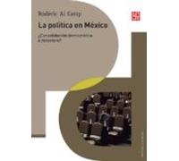 La Politica En Mexico:¿consolidacion Democratica O Deterioro?