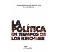 La Política En Tiempos De Los Kirchner (ebook)