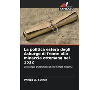 La politica estera degli Asburgo di fronte alla minaccia ottomana nel 1532: Un esempio di diplomazia di crisi nell'età moderna
