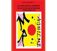 LA POLÍTICA FUERTE: POLÍTICOS HISTÓRICOS IDEOLÓGICOS