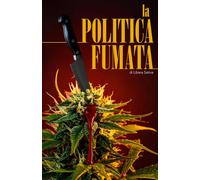 la Politica Fumata: 1 (Codice Sativa: tra sabotaggio e futuro)