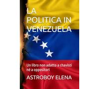 LA POLITICA IN VENEZUELA: Un libro non adatto a chavisti né a oppositori