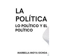 LA POLÍTICA, LO POLÍTICO Y EL POLÍTICO: Tres visiones un mismo sentido (CIENCIAS POLÍTICAS)