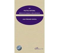 La política natural. Gobierno de lo temporal y orden sobrenatural (SIN COLECCION)