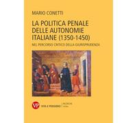 La politica penale delle autonomie italiane (1350-1450). Nel percorso critico della giurisprudenza (Ricerche. Storia)