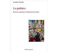 La politica. Pensare e agire per trasformare la società