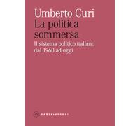 La politica sommersa. Il sistema politico italiano dal 1968 ad oggi (Eliche)