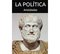 La Política: Una obra inmortal sobre poder, gobierno y el destino de las sociedades