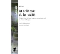 La politique de la laïcité: Religion, diversité et changements institutionnels en France et Turquie