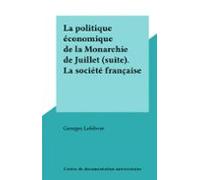 La Politique Économique De La Monarchie De Juillet (suite). La Société