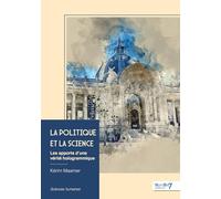 La Politique et la Science: Les apports d'une vérité hologrammique