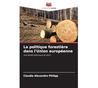 La politique forestière dans l'Union européenne: Une étude historique du droit
