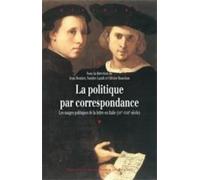 La politique par correspondance: Les usage politique de la lettre en Italie (XIVe-XVIIIe siècle)
