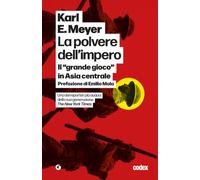 La polvere dell'impero. Il «grande gioco» in Asia centrale (Codex)