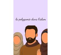 la polygamie dans l’islam: Mariage islamique et polygamie : fondements juridiques et religieux Amour, mariage et justice : la polygamie dans le ... croyants et les critiques devraient savoir