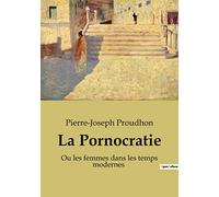 La Pornocratie: Ou les femmes dans les temps modernes