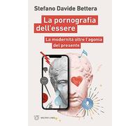 La pornografia dell'essere. La modernità oltre l'agonia del presente (Linee)
