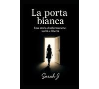 La porta bianca: Una storia di affermazione, verità e libertà