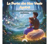 La Porta che Non Vuole Aprirsi: La storia di due bambini e della porta che si apre solo con il cuore.