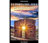 La Porta del Sole di Tiahuanaco: E la Dottrina del Ghiaccio Cosmico di Hörbiger. (I Titani dell'Ahnenerbe)