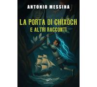 La porta di Chixoch e altri racconti (Narrativa)