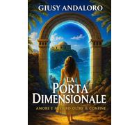 La Porta Dimensionale: Amore e Mistero Oltre il Confine: Thriller Paranormale, Mistero e Romance Ambientato a Pantelleria