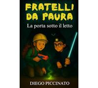 LA PORTA SOTTO IL LETTO: Una porta nascosta. Un mondo oscuro. Due fratelli contro l’incubo. (Fratelli da Paura - La porta sotto il letto: Un'avventura ... ragazzi tra misteri, elfi e mondi nascosti)