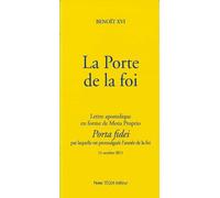 La Porte de la foi: Lettre apostolique en forme de Motu Proprio "Porta fidei" par laquelle est promulguée l'année de la foi. 11 octobre 2011