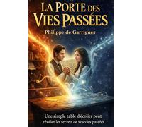 LA PORTE DES VIES PASSÉES: Et si vous aviez déjà vécu avant cette vie ? Et si vous pouviez vous en souvenir ?