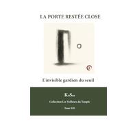 LA PORTE RESTÉE CLOSECollection Les Veilleurs du Temple: L’invisible gardien du seuil