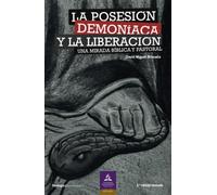 La posesión demoníaca y la liberación: Una mirada bíblica y pastoral